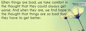 ... in the thought that things are so bad that they have to get better