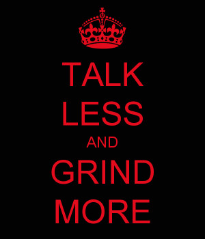 Talk Less And Grind