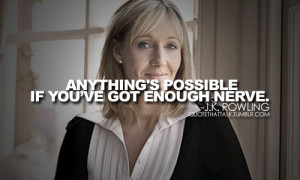 anything is possible if you've got enough nerve j k rowling