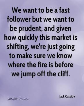 Jack Cassidy - We want to be a fast follower but we want to be prudent ...