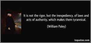... and acts of authority, which makes them tyrannical. - William Paley