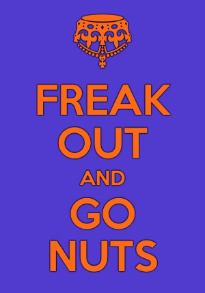 Freak out and go nuts