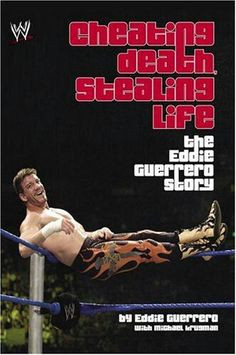 wrestling history, Cheating Death, Stealing Life sees Eddie Guerrero ...
