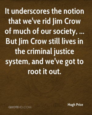 that we've rid Jim Crow of much of our society, ... But Jim Crow ...