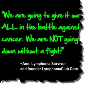 ... cancer. We are NOT going down without a fight!
