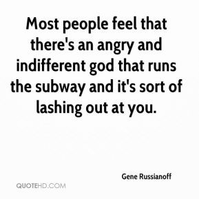 ... god that runs the subway and it's sort of lashing out at you