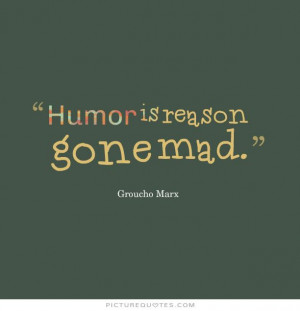 gone mad groucho marx quotes humor quotes reason quotes mad quotes