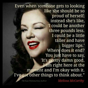 Gotta love Melissa McCarthy. This quote couldn’t be more true.