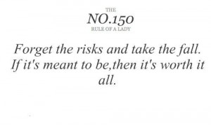 Take the fall...if it's meant to be, then it's worth it all.