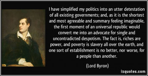 ... is no better, nor worse, for a people than another. - Lord Byron