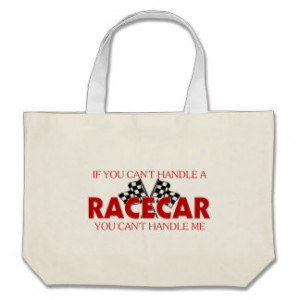 If You Can't Handle A Racecar.... Tote Bags