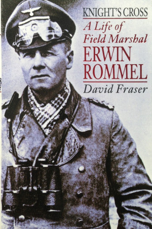 Knight's Cross: A Life of Field Marshal Erwin Rommel --- by David ...