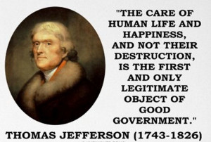 Thomas Jefferson quote. The care of human life and happiness, and not ...