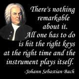 ... time and the instrument plays itself.” ― Johann Sebastian Bach