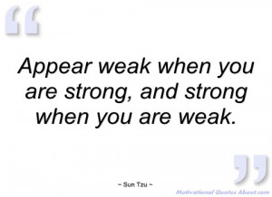 appear weak when you are strong sun tzu