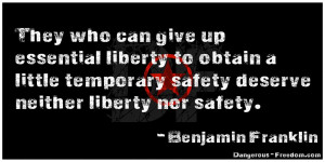 ... safety deserve neither liberty nor safety. -Benjamin Franklin
