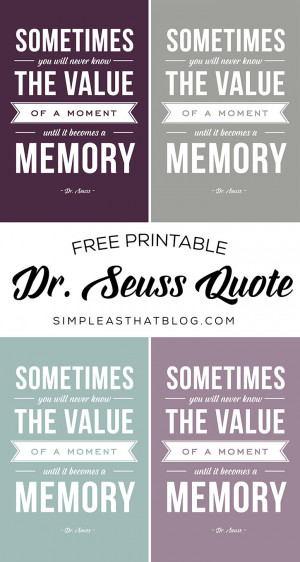 The Value of a Moment – Printable Dr. Seuss Quote