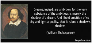 Dreams, indeed, are ambition; for the very substance of the ambitious ...