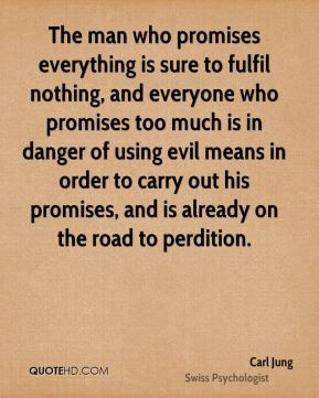 ... to carry out his promises, and is already on the road to perdition