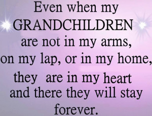 Even when my Grandchildren are not in – Grandchildren Quotes