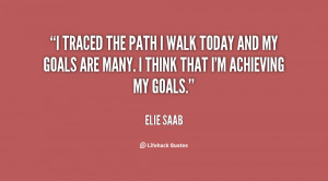 traced the path I walk today and my goals are many. I think that I'm ...