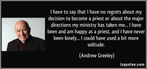no regrets about my decision to become a priest or about the major ...