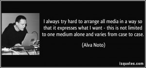 ... limited to one medium alone and varies from case to case. - Alva Noto