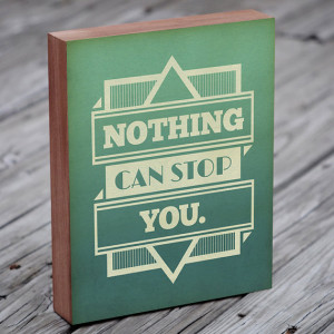 Inspirational quote print - Nothing Can Stop You - Woodblock Art Print