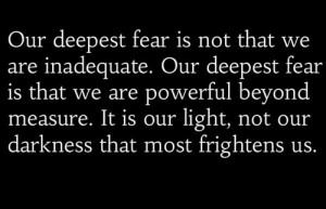 our-deepest-fear-is-not-thatwe-are-inadequate-our-deepest-fear-is-that ...