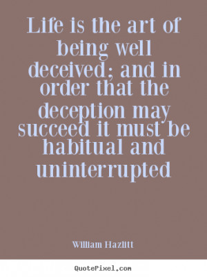 is the art of being well deceived; and in order that the deception ...