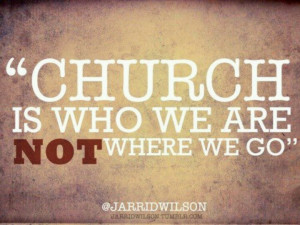 Be the church, don't just go there!