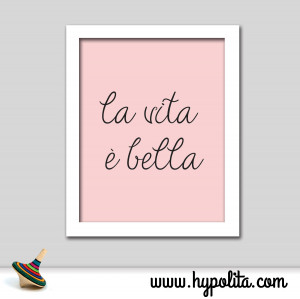 La Vita e Bella - Life is Beautiful 8x10 Print - Italian Quote Art