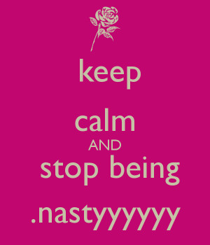 Stop Being Nasty