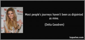 ... people's journeys haven't been as disjointed as mine. - Delta Goodrem