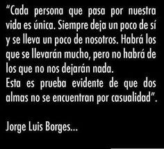 Jorge Luis Borges // every person that passes through our lives is ...