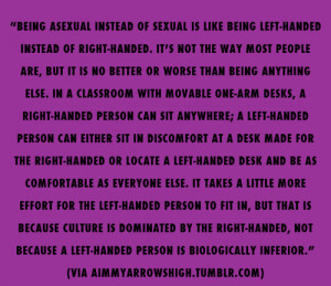 being asexual instead of sexual is like being left handed instead of ...