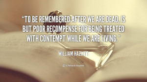 quote-William-Hazlitt-to-be-remembered-after-we-are-dead-112161_2.png