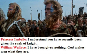 William Wallace: I have been given nothing. God makes men what they ...