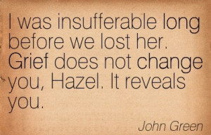 ... before-we-lost-her-grief-does-not-change-you-hazel-it-reveals-you-john
