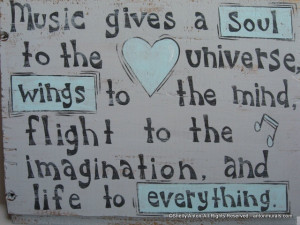 Music give a soul to the universe, wings to the mind, flight to the ...