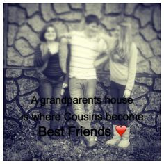 Quote about cousins! A grandparents house is where Cousins become Best ...