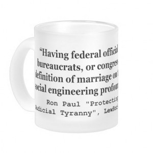 Dr Ron Paul Quote on On Gay Marriage and Liberty Mug