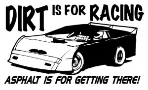 Dirt Racing Sayings Dirt is for racing late model ...