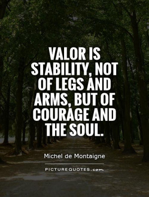 Courage Quotes Valor Quotes Michel De Montaigne Quotes
