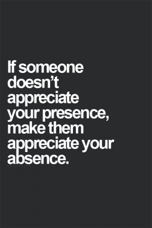 your presence make them appreciate your absence.: Court Quotes, Quotes ...