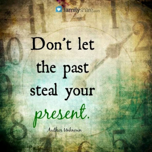 don t let the past steal your present