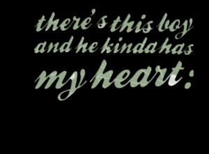 Quotes Picture: there's this boy and he kinda has my heart :))