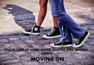 Moving On Quotes And Sayings