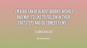 big fan of Albert Brooks, Nichols and May. I'd like to follow in ...