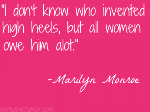 ... quotes. quote. marilyn monroe quote. heels. fashion. high heels. women
